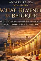 ACHAT–REVENTE EN BELGIQUE STRATÉGIES FISCALES, STRUCTURATION ET OPTIMISATION POUR INVESTISSEURS PROFESSIONNELS: Comment structurer, financer et ... comptable et urbanistique. (French Edition) cover image