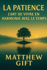 LA PATIENCE: L'ART DE VIVRE EN HARMONIE AVEC LE TEMPS (The Mindshift Series) (French Edition) cover image