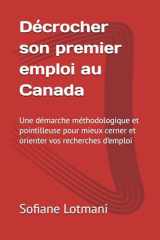 Décrocher son premier emploi au Canada: Une démarche méthodologique et pointilleuse pour mieux cerner et orienter vos recherches d’emploi (French Edition) cover image