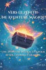 Vers le Zénith : une aventure magique: Livre interactif enfant | Aventure magique à choix multiples (3–10 ans) (French Edition) cover image