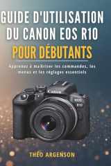 Guide d'utilisation du Canon EOS R10 pour débutants: Apprenez à maîtriser les commandes, les menus et les réglages essentiels (French Edition) cover image