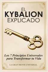El Kybalion Explicado - Los 7 Principios Universales para Transformar tu Vida cover image