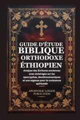 GUIDE D'ÉTUDE BIBLIQUE ORTHODOXE ÉTHIOPIEN: Analyse des Écritures anciennes avec éclairages sur les apocryphes, deutérocanoniques et une sagesse pour la croissance spirituelle (French Edition) cover image