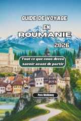 Guide de voyage en Roumanie 2026: Tout ce que vous devez savoir avant de partir (French Edition) cover image