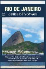 RIO DE JANEIRO GUIDE DE VOYAGE: Principales attractions, conseils locaux, aventures en plein air et essentiels de voyage pour votre séjour (French Edition) cover image