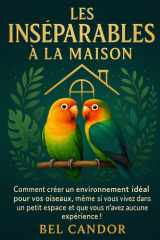 LES INSÉNARIUS À LA MAISON: Comment créer un environnement idéal pour vos oiseaux, même si vous vivez dans un petit espace et que vous n'avez aucune expérience ! (inseparable) (French Edition) cover image