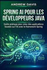 Spring AI pour les développeurs Java: Guide pratique pour créer des applications basées sur l'IA avec le framework Spring (French Edition) cover image