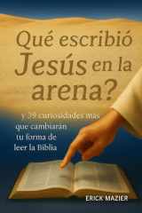 Que Escribio Jesus En La Arena? - Y 39 Curiosidad Mas Que Cambiaran Tu Forma de Leer La Biblia cover image