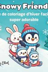 Snowy Friends: Livre de coloriage d’hiver facile et super adorable (French Edition) cover image