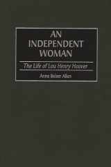 An Independent Woman: The Life of Lou Henry Hoover (Contributions in American History) cover image
