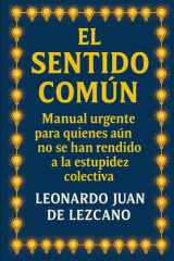 El Sentido Común: Manual urgente para quienes aún no se han rendido a la estupidez colectiva (Spanish Edition) cover image