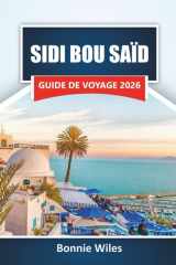 SIDI BOU SAÏD GUIDE DE VOYAGE 2026: Découvrez des joyaux cachés, des vues sur la côte, la cuisine locale, l'art et des expériences culturelles dans le nord de la Tunisie (French Edition) cover image