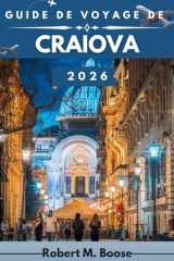 GUIDE DE VOYAGE DE CRAIOVA 2026: Accès direct aux sites patrimoniaux, aux zones de marché, aux espaces verts et aux lieux culturels actuels. (French Edition) cover image