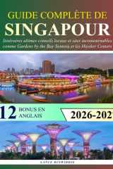 Guide Complète de Singapour: Itinéraires ultimes conseils locaux et sites incontournables comme Gardens by the Bay Sentosa et les Hawker Centers (French Edition) cover image
