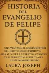 Historia del Evangelio de Felipe - Una ventana al mundo místico del cristianismo primitivo, más allá de la narrativa canónica y las perspectivas espirituales de un evangelio perdido cover image