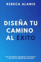 Diseña tu camino al éxito: Vive sin límites, reconoce tu potencial y haz de tus sueños una realidad (Spanish Edition) cover image