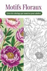 Livre de coloriage pour adultes à motifs floraux par numéros: Des motifs floraux relaxants pour réduire le stress et favoriser la détente (French Edition) cover image