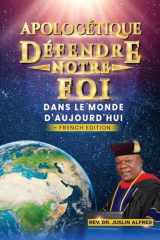 APOLOGÉTIQUE DÉFENDRE NOTRE FOI: DANS LE MONDE D'AUJOURD'HUI (French Edition) cover image