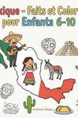 Mexique - Faits et Coloriage pour Enfants 6-10: Découverte de l’Amérique du Nord - Faits faciles, coloriages, géographie, villes, monuments et vie quotidienne (French Edition) cover image