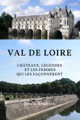 Val de Loire. Châteaux, légendes et les femmes qui les façonnèrent (Voyage dans la culture et le paysage) (French Edition) cover image