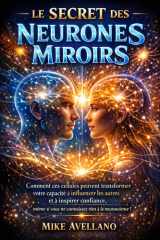 LE SECRET DES NEURONES MIROIRS: Comment ces cellules peuvent transformer votre capacité à influencer les autres et à inspirer confiance, même si vous ... ! (hyperempathie) (French Edition) cover image