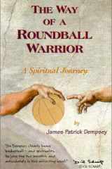 The Way of the Roundball Warrior A Spiritual Journey cover image
