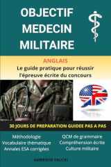 OBJECTIF MEDECIN MILITAIRE - Anglais: Le guide pratique pour préparer l'épreuve d'anglais du concours (French Edition) cover image