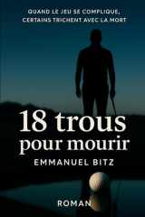 18 Trous pour mourir: Quand le jeu se complique, certains trichent avec la mort (French Edition) cover image