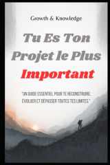 Tu Es Ton Projet le Plus Important: Un guide essentiel pour te reconstruire, évoluer et dépasser toutes tes limites (French Edition) cover image