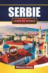 SERBIE GUIDE DE VOYAGE 2026: Découvrez des sites culturels, des routes panoramiques, une cuisine locale et des aventures en plein air dans les Balkans (French Edition) cover image