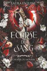Éclipse de sang: Choisir ou Mourir - Trilogie terminée. (French Edition) cover image
