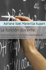 La función docente. - Herramientas para la enseñanza y el aprendizaje en ambientes virtuales y digitales. cover image