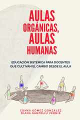 AULAS ORGÁNICAS, AULAS HUMANAS: Educación sistémica para docentes que cultivan el cambio desde el aula. (Spanish Edition) cover image