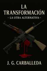 LA TRANSFORMACIÓN: - LA OTRA ALTERNATIVA - (Spanish Edition) cover image