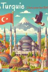 La Turquie - Livre pour les Enfants: Découverte de la Culture, Musique, Cuisine, Traditions, Jeux et Activités turques (French Edition) cover image