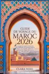 GUIDE DE VOYAGE DU MAROC 2026: Le voyage d'un expert à travers les villes impériales, les aventures dans le Sahara, les escapades côtières et ... ultime pour la CAN 2025-2026 (French Edition) cover image