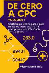 De Cero a CPC – Volumen I: Codificación médica paso a paso en español: guía visual para principiantes con ICD-10-CM, CPT y HCPCS (Spanish Edition) cover image