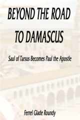 Beyond the Road to Damascus Saul of Tarsus Becomes Paul the Apostle cover image
