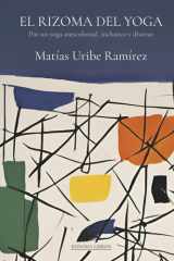 El Rizoma del Yoga: Por un yoga anticolonial, inclusivo y diverso (Spanish Edition) cover image