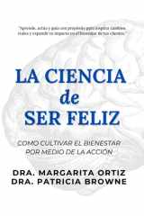 La Ciencia de Ser Feliz: Como Cultivar el Bienestar desde la Acción (Spanish Edition) cover image