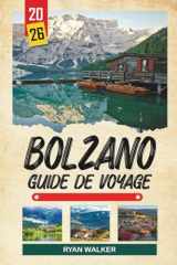 GUIDE DE VOYAGE BOLZANO 2026: Sommets de la Dolomie, Vieille Ville alpine, Musée d'Ötzi, Sentiers de montagne et culture du Tyrol du Sud (French Edition) cover image