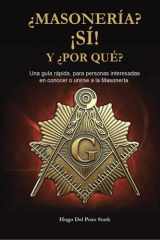 ¿Masonería? ¡Sí! y ¿Por Qué?: Una guía rápida, para personas interesadas en conocer o unirse a la Masonería. (Spanish Edition) cover image