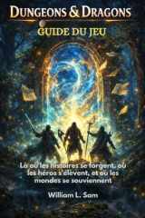 Guide du jeu Donjons & Dragons: Là où les histoires se forgent, où les héros s'élèvent, et où les mondes se souviennent (French Edition) cover image
