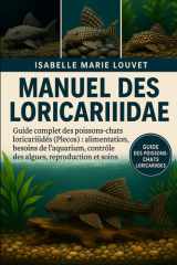 Manuel des Loricariidae: Guide complet des poissons-chats loricariidés (Plecos) : alimentation, besoins de l’aquarium, contrôle des algues, reproduction et soins (French Edition) cover image