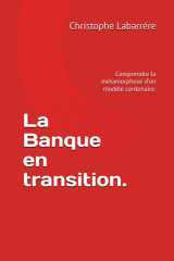 La Banque en transition.: Comprendre la métamorphose d'un modèle centenaire. (French Edition) cover image