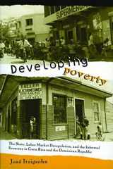 Developing Poverty: The State, Labor Market Deregulation, and the Informal Economy in Costa Rica and the Dominican Republic cover image