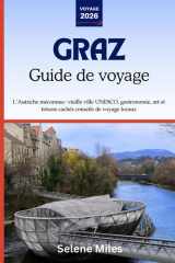 Guide de voyage de Graz 2026: L’Autriche méconnue: vieille ville UNESCO, gastronomie, art et trésors cachés conseils de voyage locaux (French Edition) cover image