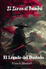 El Legado del Bushido: El Eco en el Bambú (Spanish Edition) cover image