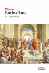 Euthydème ou le Disputeur: Édition annotée incluant une biographie et un contexte historique (French Edition) cover image