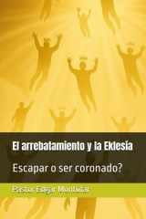 El arrebatamiento y la Eklesía - Escapar o ser coronado? cover image